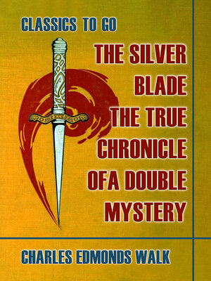 cover image of The Silver Blade, the True Chronicle of a Double Mystery